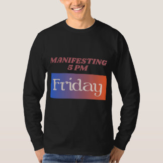 Manifesting 5pm Friday Work Humor T-Shirt
