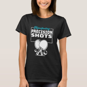 Manifesting Precision Shots Catchy Ping Pong T-Shirt