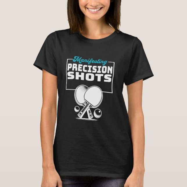 Manifesting Precision Shots Catchy Ping Pong T-Shirt (Front)