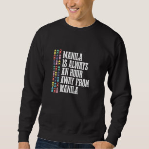 Manila Is An Hour Away Philippines  Filipino Humor Sweatshirt