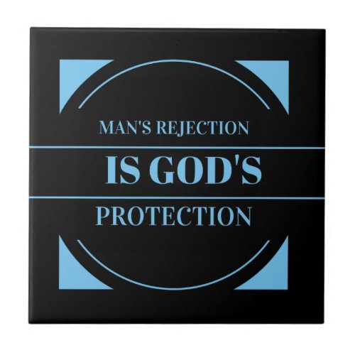 mans rejection is Gods protection Tile