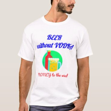 Man's T-shirt Beer without vodka money to the wind Man's T-shirt Beer without vodka money to the wind