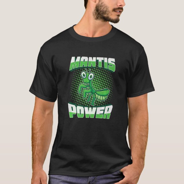 Mantis Power  Insect Entomology Predator Praying M T-Shirt (Front)