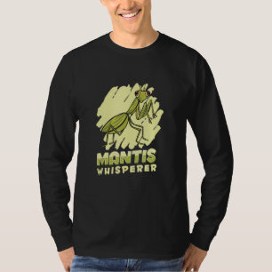 Mantis Whisperer  Insect Entomology Predator Prayi T-Shirt