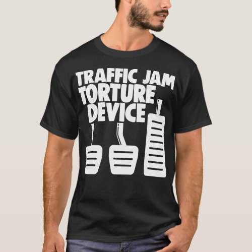 Manual Transmission 3 Pedals Traffic Jam Torture b T_Shirt