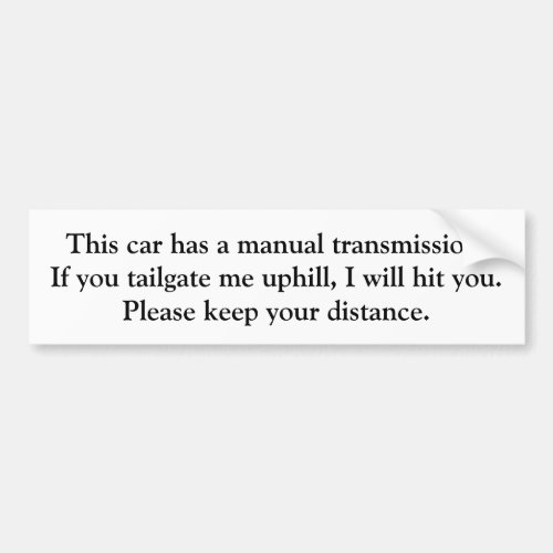 manual transmission _ do not tailgate bumper sticker