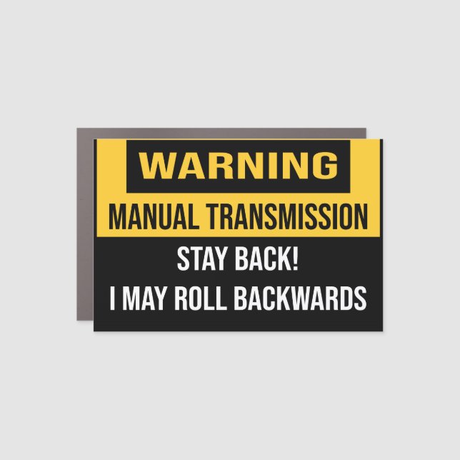 Manual Transmission Stay Back I May Roll Backwards Car Magnet (Front)