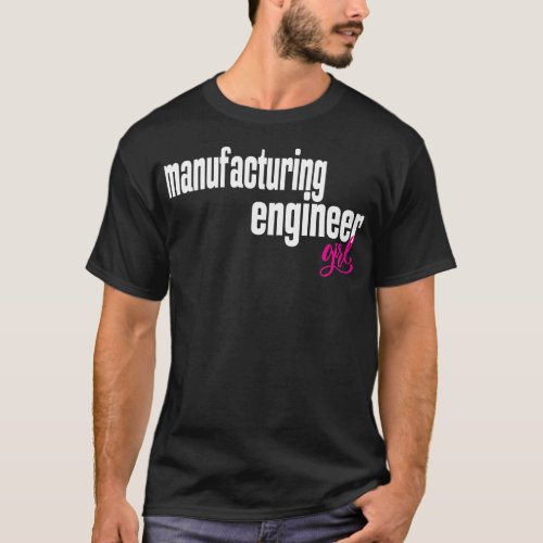 Manufacturing Engineer Girl Manufacturing Engineer T_Shirt