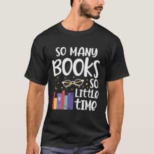 Many Books So A Little Time Funny Reading Bookworm T-Shirt
