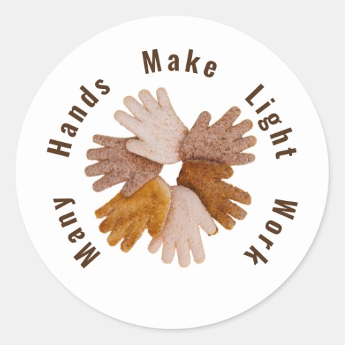 Many hands make light work toasted hands poster T_ Classic Round Sticker