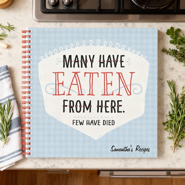 Many Have Eaten From Here Recipe Notebook (Make sure this isn't your last meal because this is the perfect gift.)