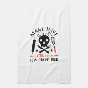 Many Have Eaten Here Few Have Died Funny Quote Kitchen Towel