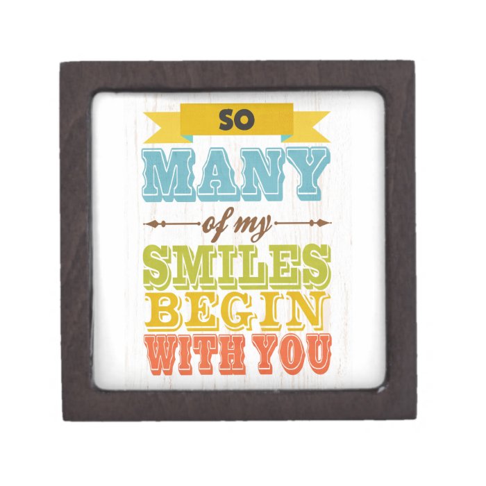 Many of My Smiles Begin With You. Premium Gift Boxes