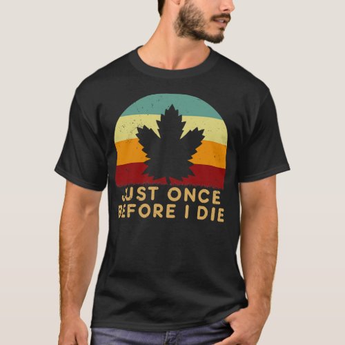 Maple Leafs Just Once Before i Die T_Shirt