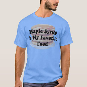 Maple Syrup Is My Favorite Food friend T-Shirt
