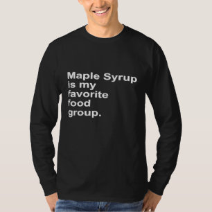 Maple Syrup Is My Favorite Food Group Tap Tree Sap T-Shirt