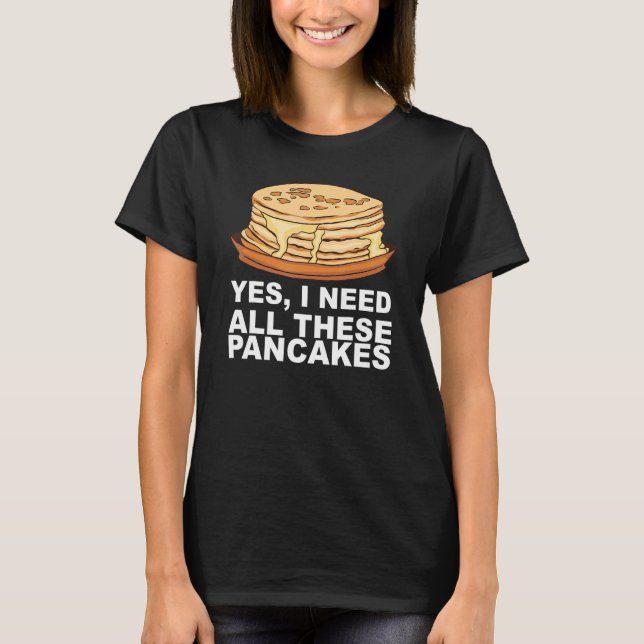 Maple Syrup Pancake Breakfast For A Pancake Maker T-Shirt (Front)