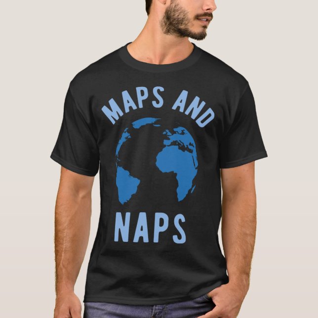 Maps and Naps Geographyeacher T-Shirt (Front)