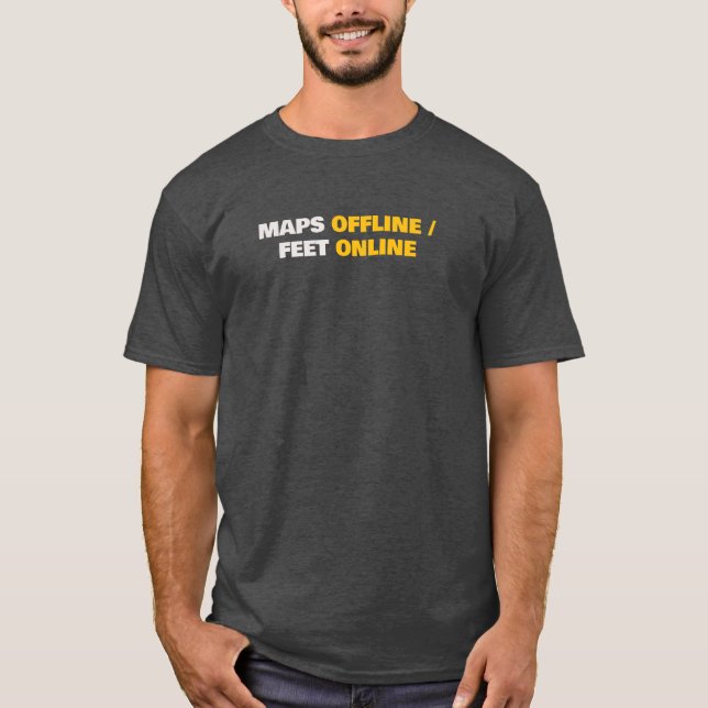 Maps Offline Feet Online Minimal Text T-Shirt (Front)