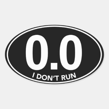 Marathon 0.0 I Don't Run Oval Sticker (black) by TheBestsellers at Zazzle
