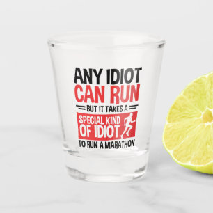Marathon Runner Any Idiot Can Run Shot Glass