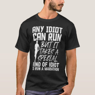 Marathon Running Any Idiot Can Run Marathon Marath T-Shirt