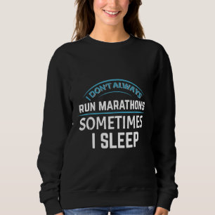 Marathon Running Long Distance Runner Don't Always Sweatshirt