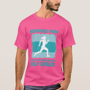 Marathon Running Mom Just Like A Regular Mom Only  T-Shirt