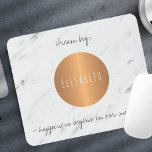 Marble copper circle inspiring words and your name mouse pad<br><div class="desc">Stylish girly glam sophisticated mouse pad in simple white marble with a metallic looking copper circle having your custom name inside. Personalize it with your name and your inspiring text \ quote!</div>