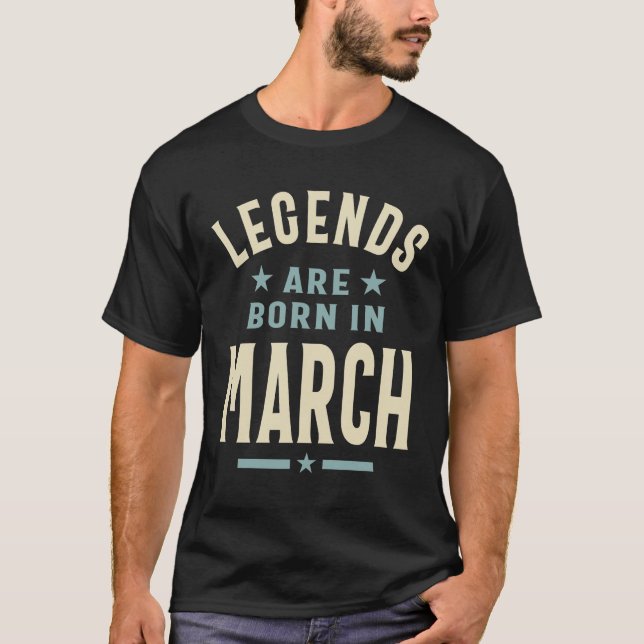 March Birthday Gift Legends Are Born In March T-Shirt (Front)