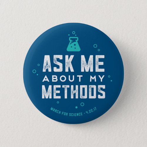 March for Science Ask Me About My Methods Button