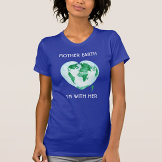March for Science tee - Mother Earth, I'm With Her