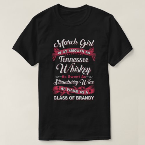March Girl Is As Smooth As Tennessee Whiskey Birth T_Shirt