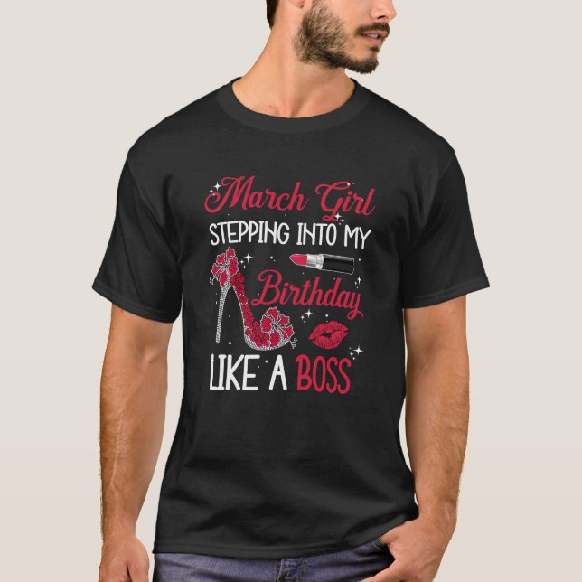 March Girl Stepping Into My Birthday Like A Queen  T-Shirt (Front)