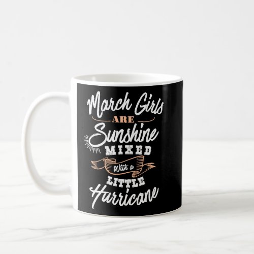March Girls Are Sunshine Cute March Birthday Birth Coffee Mug