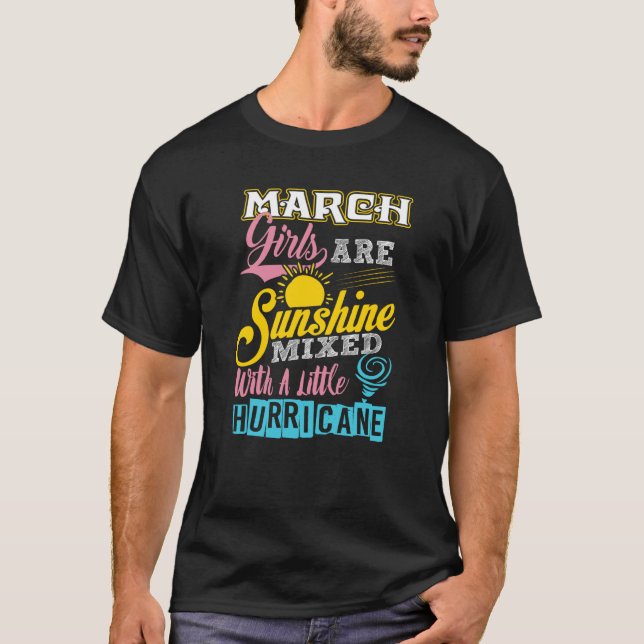 March Girls Are Sunshine Mixed With A Little Hurri T-Shirt (Front)