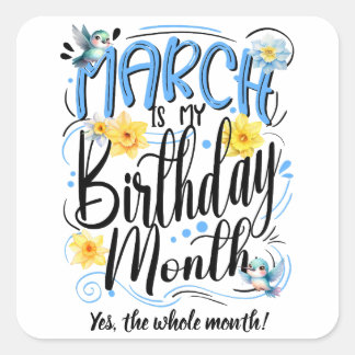 March is my Birthday Month, March Vibes Square Sticker
