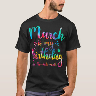 March Is My Birthday Yes The Whole Month March Bda T-Shirt
