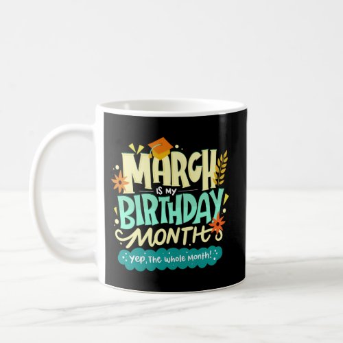 March Is My Month _ Yep The Whole Month Coffee Mug