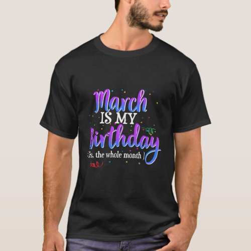 March Is My Yes The Whole Month March T_Shirt