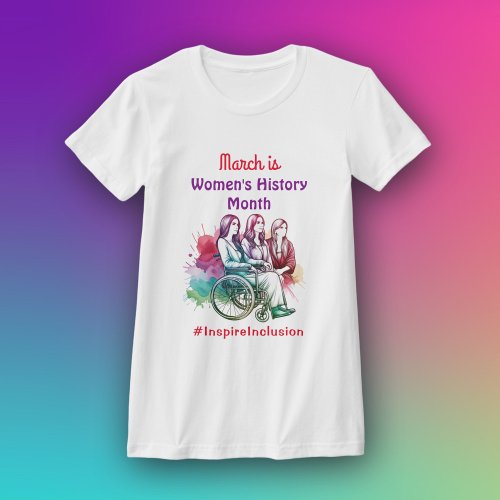 March is Womens History Month   Inspire Inclusion T_Shirt