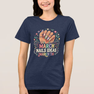 March Nails Ideas T-Shirt – March 26 Nail Art Love Tri-Blend Shirt