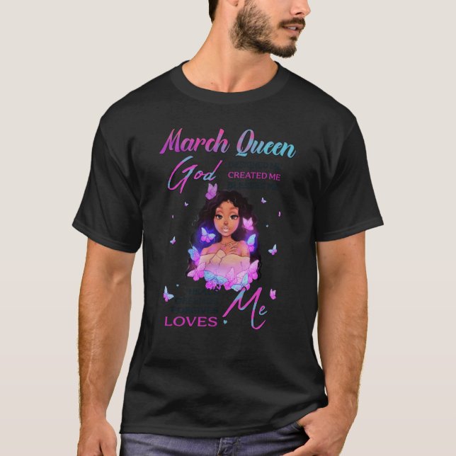 March Queen God Dessigned Me Birthday for Women Gi T-Shirt (Front)