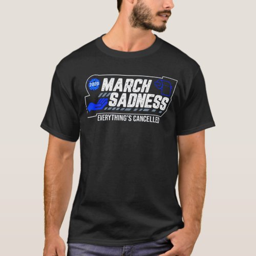 March Sadness 2020 Everything_s Cancelled Funny Ba T_Shirt