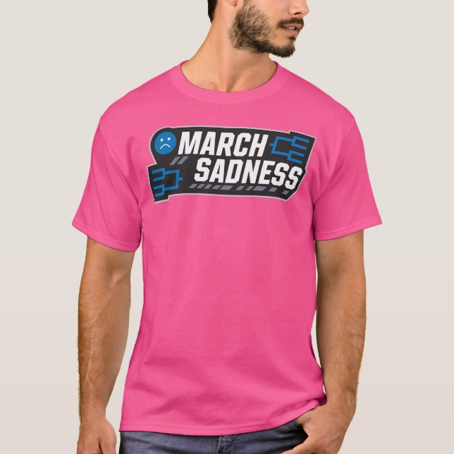 March Sadness T-Shirt (Front)