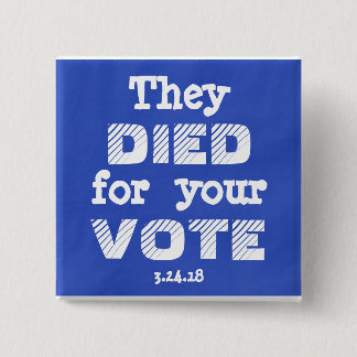 March: They DIED for your VOTE Pin