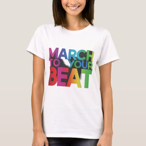 March to you beat  T_Shirt
