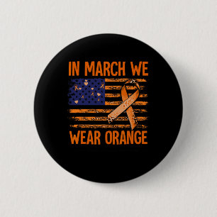 March We Wear Orange Multiple Sclerosis Awareness Button