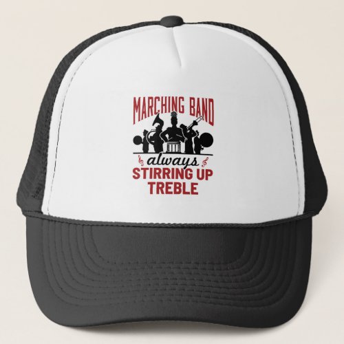 Marching Band Always Stirring Up Treble Trucker Hat