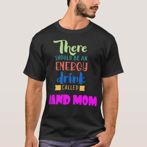 Marching Band Band Mom Energy Drink T_Shirt
